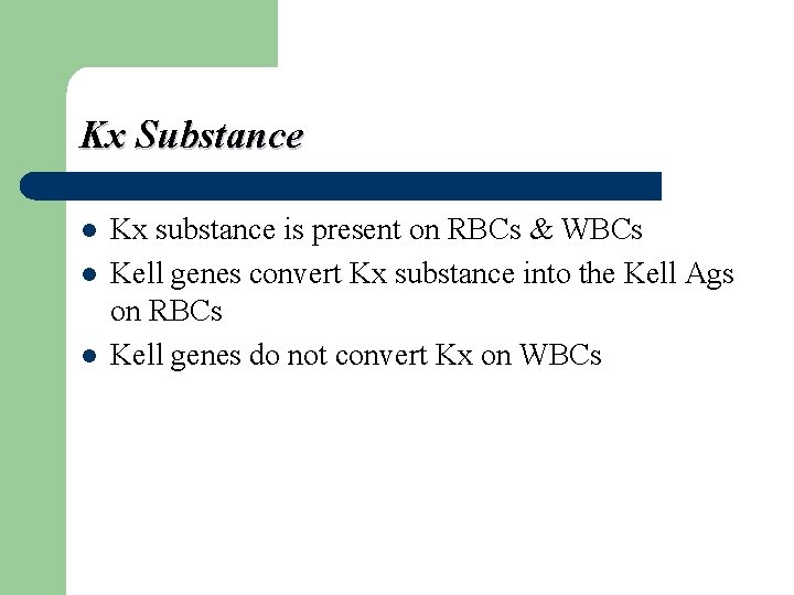 Kx Substance l l l Kx substance is present on RBCs & WBCs Kell