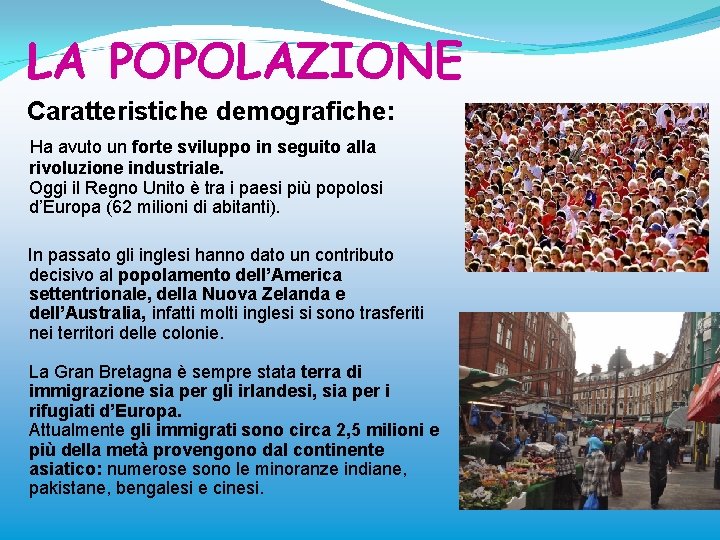 LA POPOLAZIONE Caratteristiche demografiche: Ha avuto un forte sviluppo in seguito alla rivoluzione industriale.