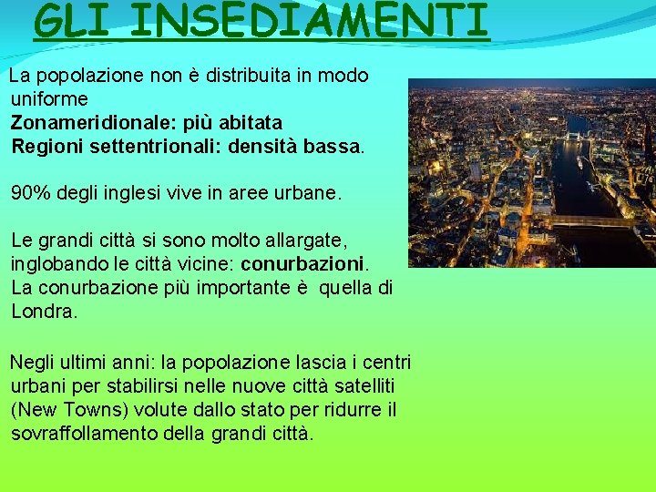 GLI INSEDIAMENTI La popolazione non è distribuita in modo uniforme Zonameridionale: più abitata Regioni