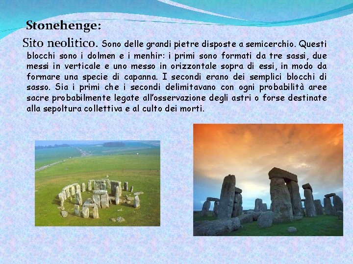 Stonehenge: Sito neolitico. Sono delle grandi pietre disposte a semicerchio. Questi blocchi sono i