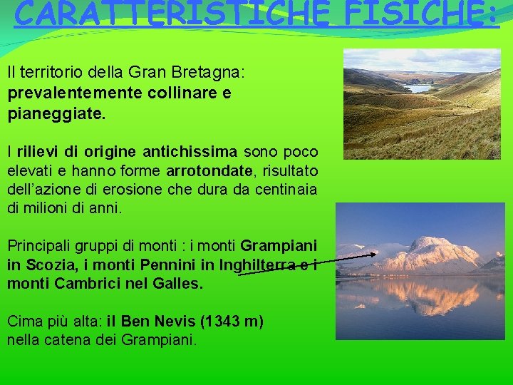 CARATTERISTICHE FISICHE: Il territorio della Gran Bretagna: prevalentemente collinare e pianeggiate. I rilievi di
