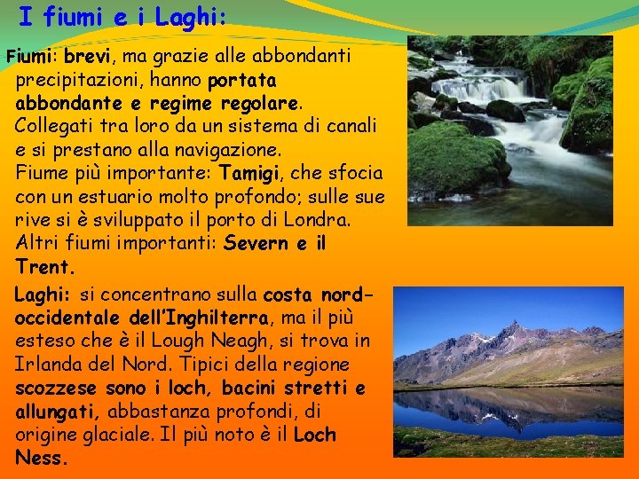 I fiumi e i Laghi: . Fiumi: brevi, ma grazie alle abbondanti precipitazioni, hanno