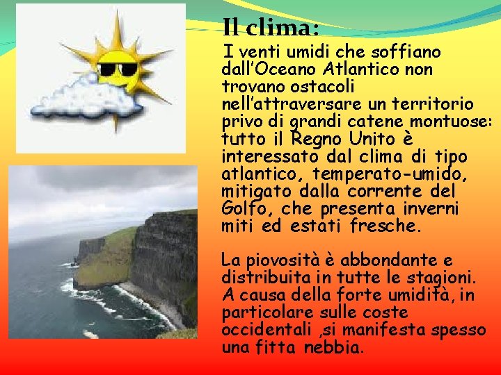 Il clima: I venti umidi che soffiano dall’Oceano Atlantico non trovano ostacoli nell’attraversare un
