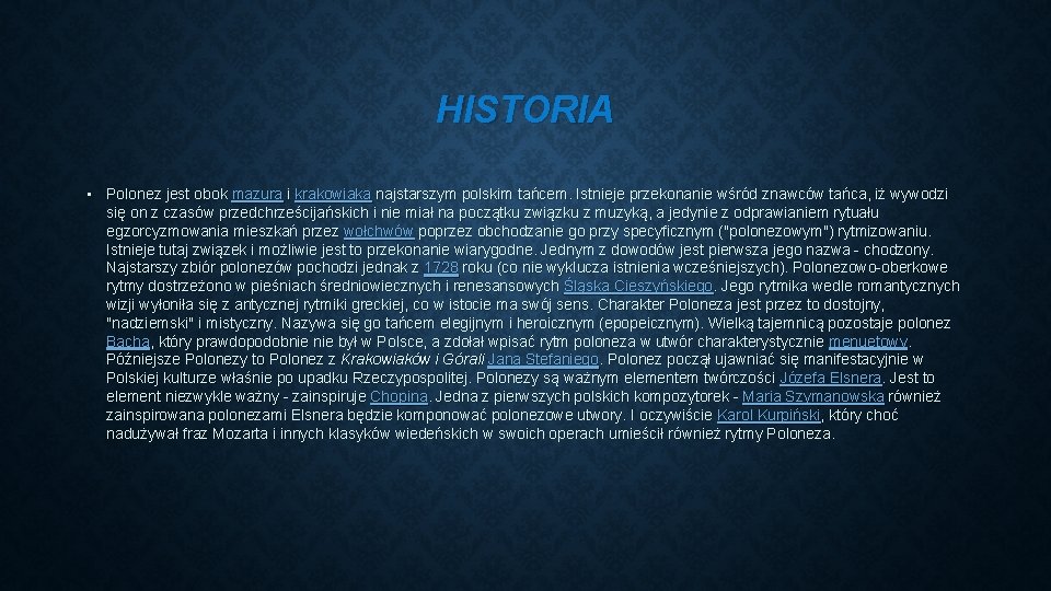 HISTORIA • Polonez jest obok mazura i krakowiaka najstarszym polskim tańcem. Istnieje przekonanie wśród HISTORIA • Polonez jest obok mazura i krakowiaka najstarszym polskim tańcem. Istnieje przekonanie wśród