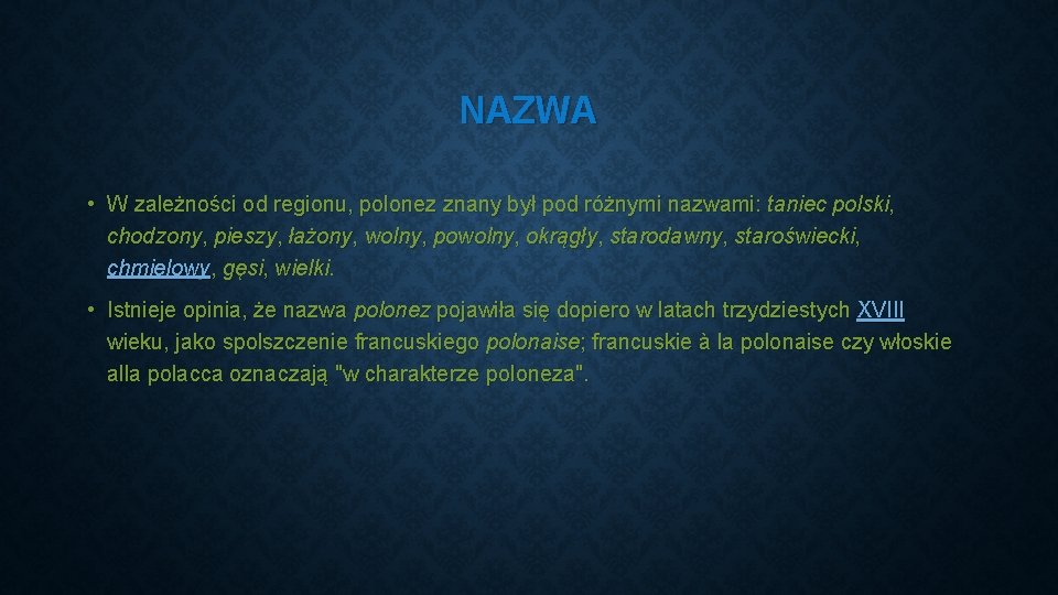 NAZWA • W zależności od regionu, polonez znany był pod różnymi nazwami: taniec polski, NAZWA • W zależności od regionu, polonez znany był pod różnymi nazwami: taniec polski,