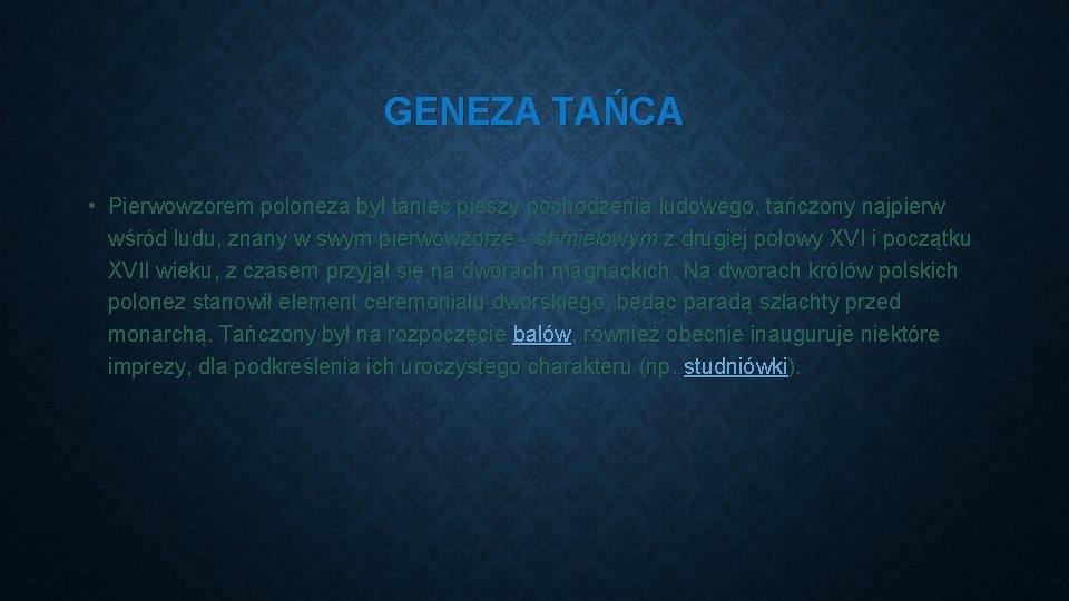 GENEZA TAŃCA • Pierwowzorem poloneza był taniec pieszy pochodzenia ludowego, tańczony najpierw wśród ludu,