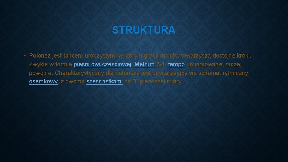 STRUKTURA • Polonez jest tańcem uroczystym, w którym gracji ruchów towarzyszą dostojne kroki. Zwykle STRUKTURA • Polonez jest tańcem uroczystym, w którym gracji ruchów towarzyszą dostojne kroki. Zwykle