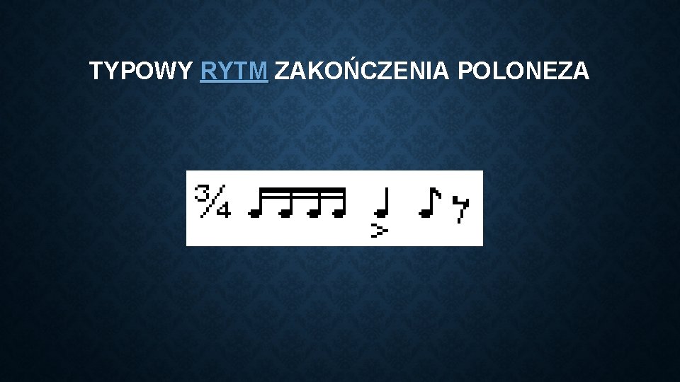 TYPOWY RYTM ZAKOŃCZENIA POLONEZA TYPOWY RYTM ZAKOŃCZENIA POLONEZA