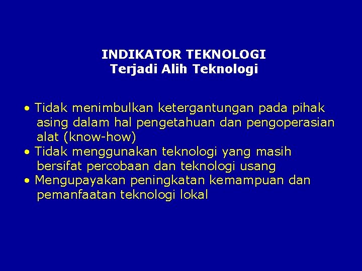 INDIKATOR TEKNOLOGI Terjadi Alih Teknologi • Tidak menimbulkan ketergantungan pada pihak asing dalam hal