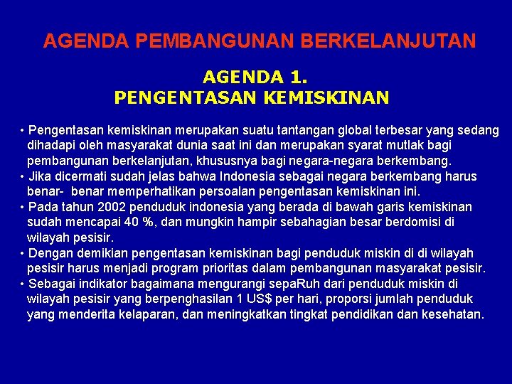 AGENDA PEMBANGUNAN BERKELANJUTAN AGENDA 1. PENGENTASAN KEMISKINAN • Pengentasan kemiskinan merupakan suatu tantangan global