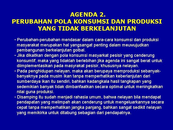 AGENDA 2. PERUBAHAN POLA KONSUMSI DAN PRODUKSI YANG TIDAK BERKELANJUTAN • Perubahan-perubahan mendasar dalam