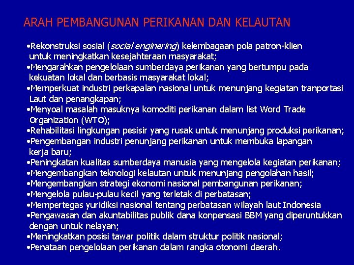 ARAH PEMBANGUNAN PERIKANAN DAN KELAUTAN • Rekonstruksi sosial (social enginering) kelembagaan pola patron-klien untuk