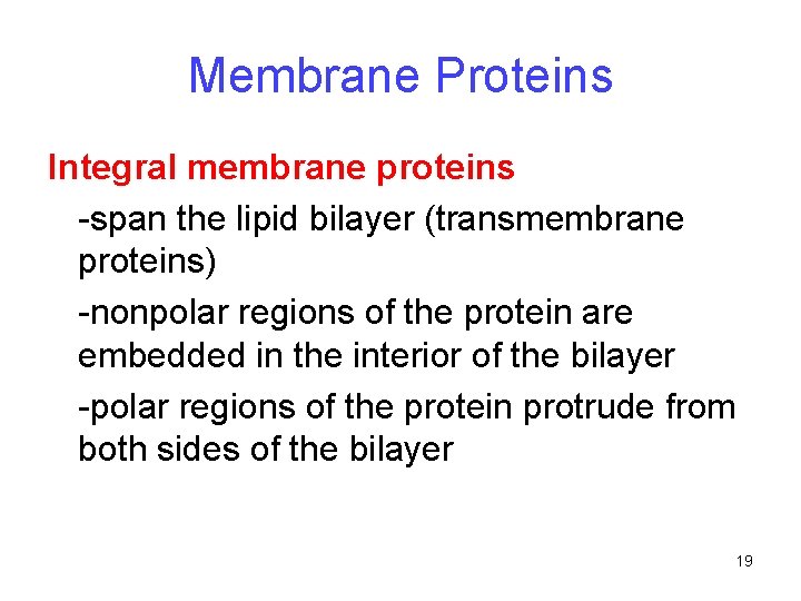 Membrane Proteins Integral membrane proteins -span the lipid bilayer (transmembrane proteins) -nonpolar regions of