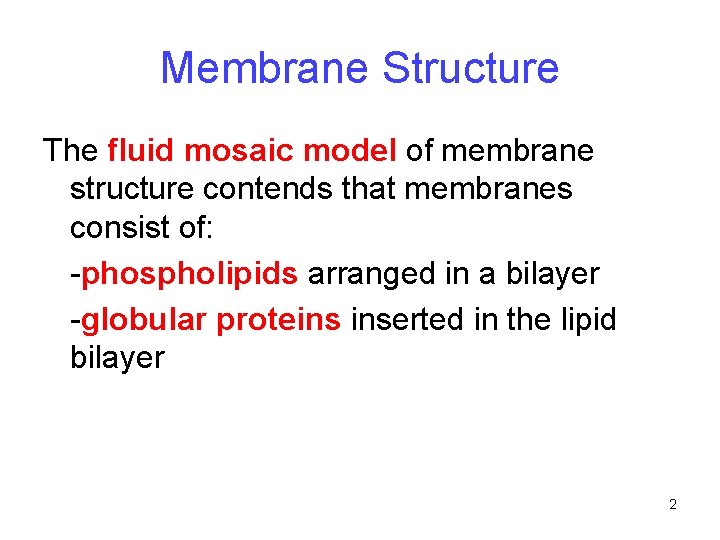 Membrane Structure The fluid mosaic model of membrane structure contends that membranes consist of: