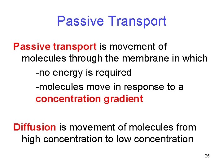 Passive Transport Passive transport is movement of molecules through the membrane in which -no