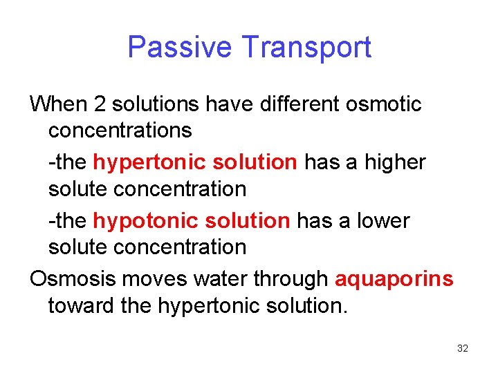 Passive Transport When 2 solutions have different osmotic concentrations -the hypertonic solution has a