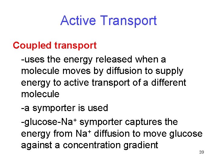 Active Transport Coupled transport -uses the energy released when a molecule moves by diffusion