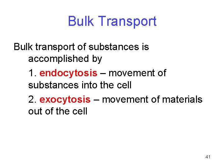 Bulk Transport Bulk transport of substances is accomplished by 1. endocytosis – movement of