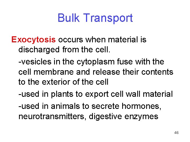 Bulk Transport Exocytosis occurs when material is discharged from the cell. -vesicles in the