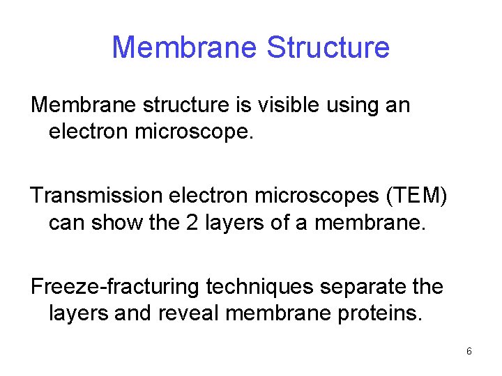 Membrane Structure Membrane structure is visible using an electron microscope. Transmission electron microscopes (TEM)