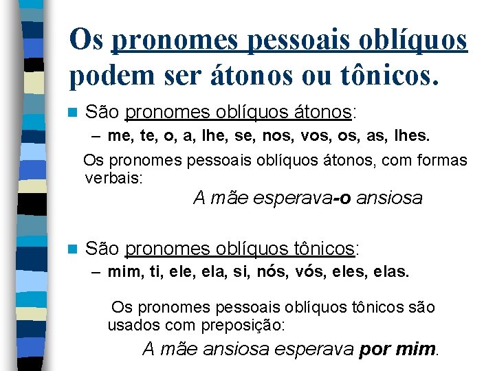 Os pronomes pessoais oblíquos podem ser átonos ou tônicos. n São pronomes oblíquos átonos: