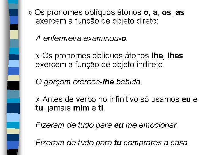 » Os pronomes oblíquos átonos o, a, os, as exercem a função de objeto