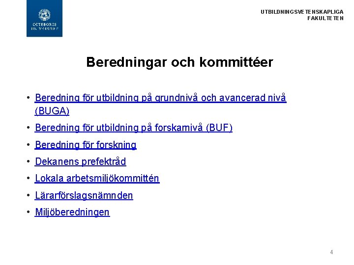  UTBILDNINGSVETENSKAPLIGA FAKULTETEN Beredningar och kommittéer • Beredning för utbildning på grundnivå och avancerad