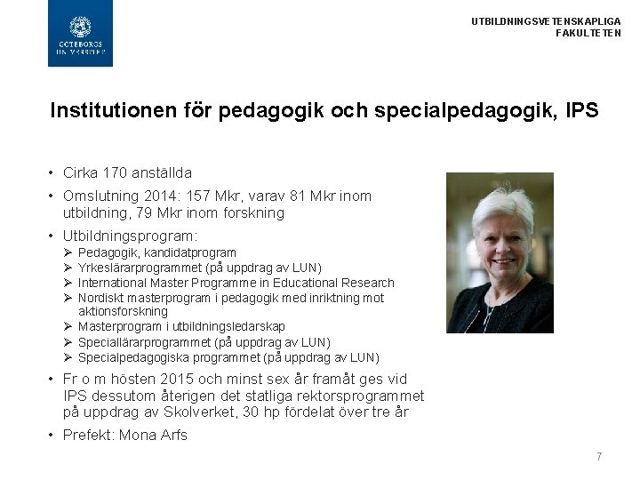  UTBILDNINGSVETENSKAPLIGA FAKULTETEN Institutionen för pedagogik och specialpedagogik, IPS • Cirka 170 anställda •