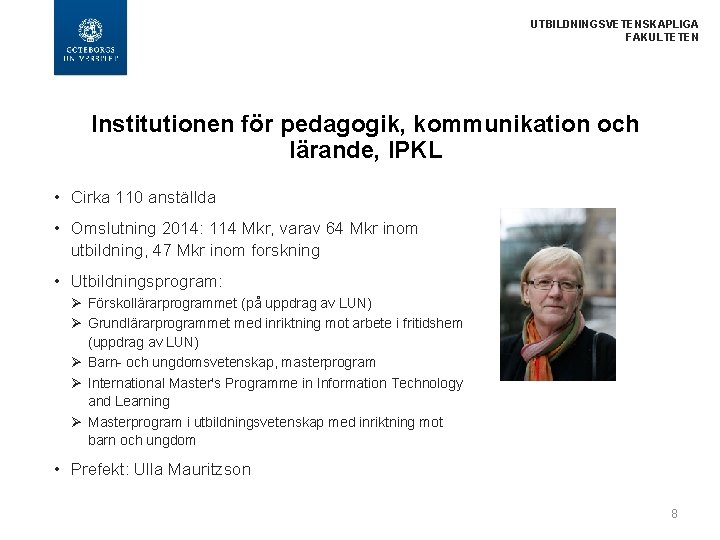  UTBILDNINGSVETENSKAPLIGA FAKULTETEN Institutionen för pedagogik, kommunikation och lärande, IPKL • Cirka 110 anställda