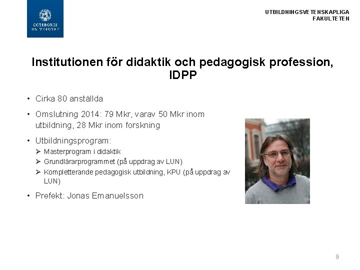  UTBILDNINGSVETENSKAPLIGA FAKULTETEN Institutionen för didaktik och pedagogisk profession, IDPP • Cirka 80 anställda