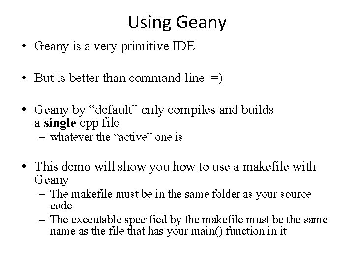 Using Geany • Geany is a very primitive IDE • But is better than