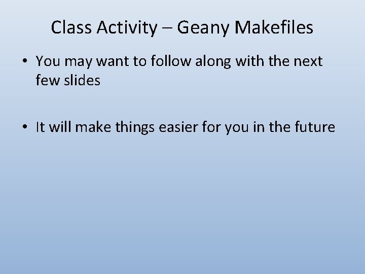 Class Activity – Geany Makefiles • You may want to follow along with the