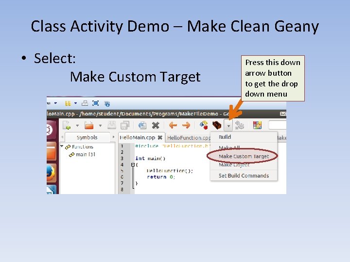 Class Activity Demo – Make Clean Geany • Select: Make Custom Target Press this
