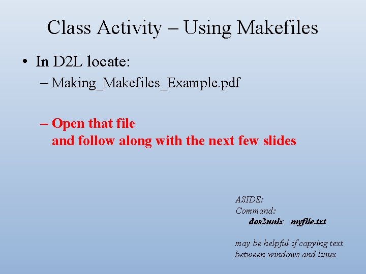 Class Activity – Using Makefiles • In D 2 L locate: – Making_Makefiles_Example. pdf