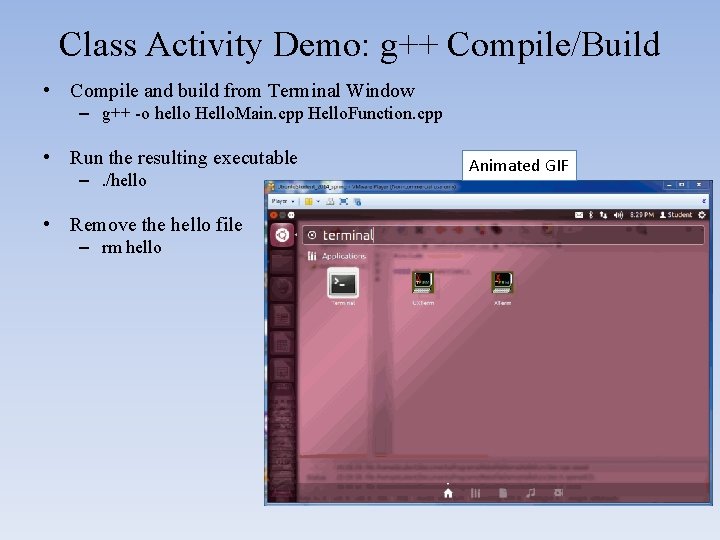 Class Activity Demo: g++ Compile/Build • Compile and build from Terminal Window – g++