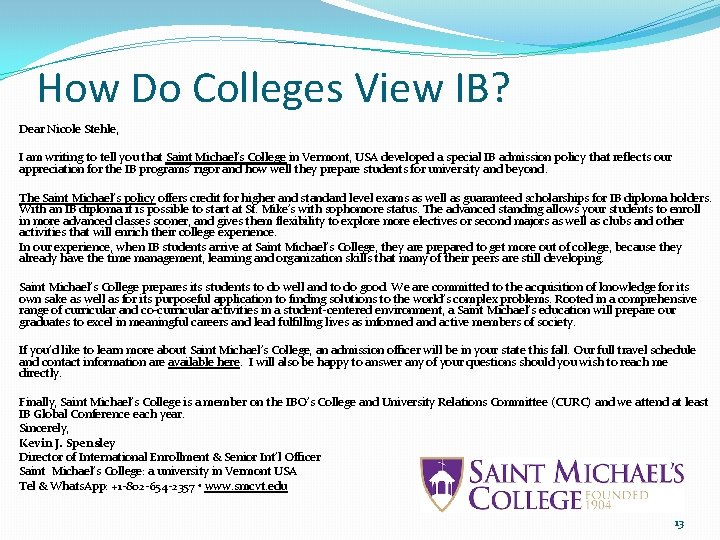How Do Colleges View IB? Dear Nicole Stehle, I am writing to tell you