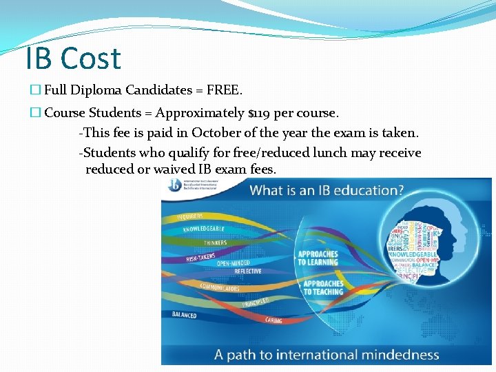 IB Cost � Full Diploma Candidates = FREE. � Course Students = Approximately $119