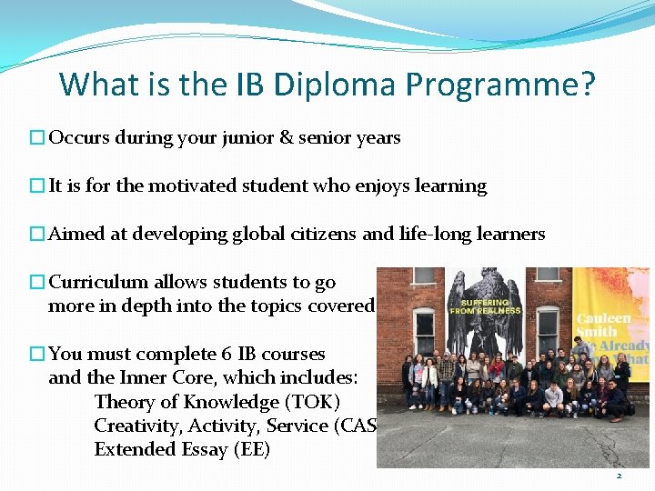What is the IB Diploma Programme? �Occurs during your junior & senior years �It