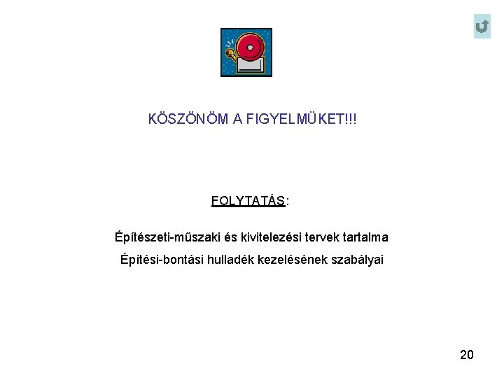 KÖSZÖNÖM A FIGYELMÜKET!!! FOLYTATÁS: Építészeti-műszaki és kivitelezési tervek tartalma Építési-bontási hulladék kezelésének szabályai 20