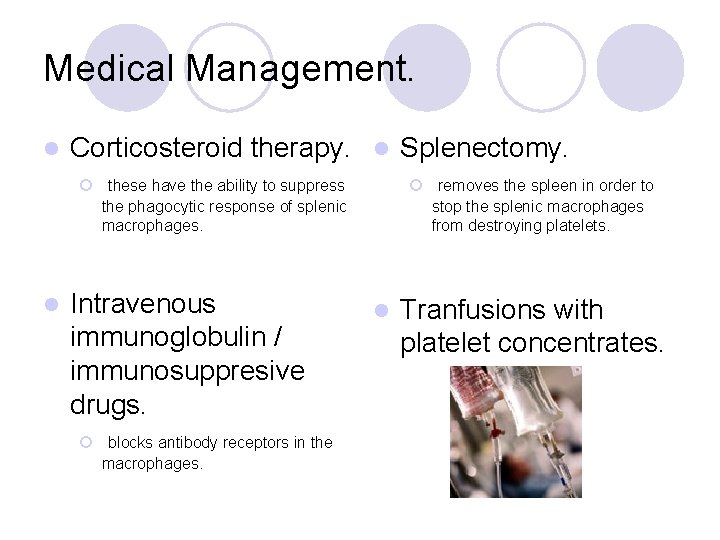 Medical Management. l Corticosteroid therapy. l Splenectomy. ¡ these have the ability to suppress
