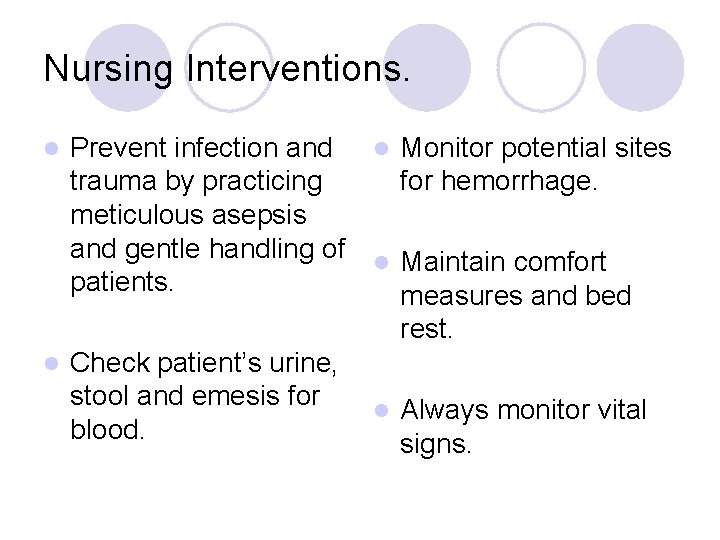 Nursing Interventions. Prevent infection and l Monitor potential sites trauma by practicing for hemorrhage.