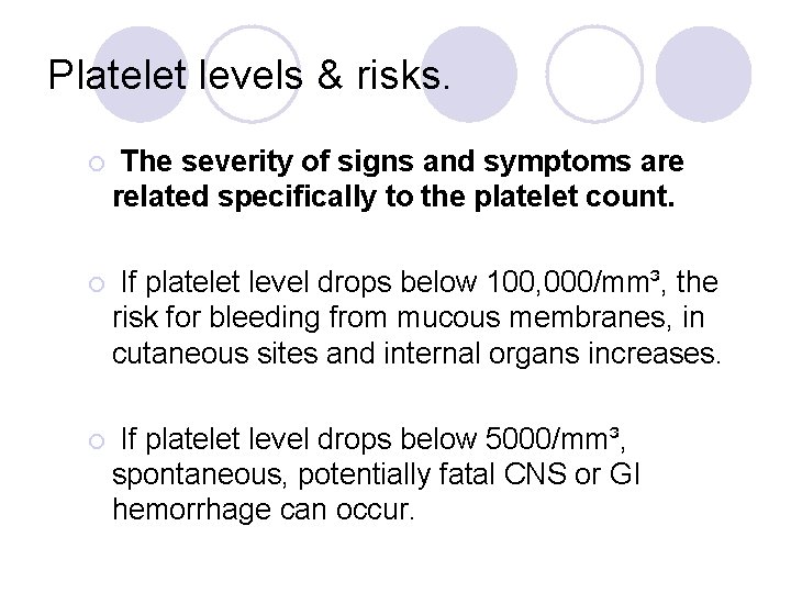 Platelet levels & risks. ¡ The severity of signs and symptoms are related specifically