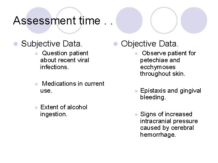Assessment time. . l Subjective Data. l Question patient about recent viral infections. l