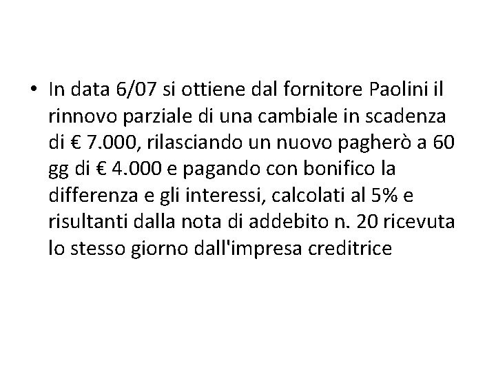  • In data 6/07 si ottiene dal fornitore Paolini il rinnovo parziale di
