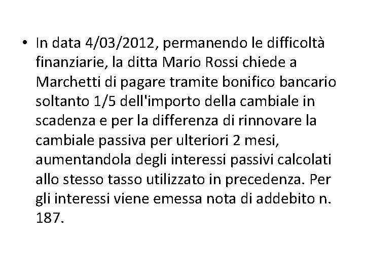  • In data 4/03/2012, permanendo le difficoltà finanziarie, la ditta Mario Rossi chiede