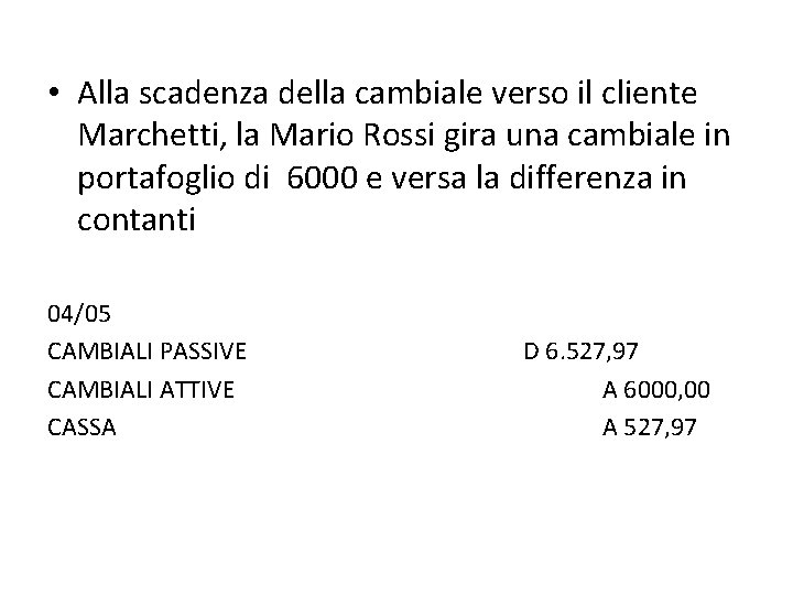  • Alla scadenza della cambiale verso il cliente Marchetti, la Mario Rossi gira