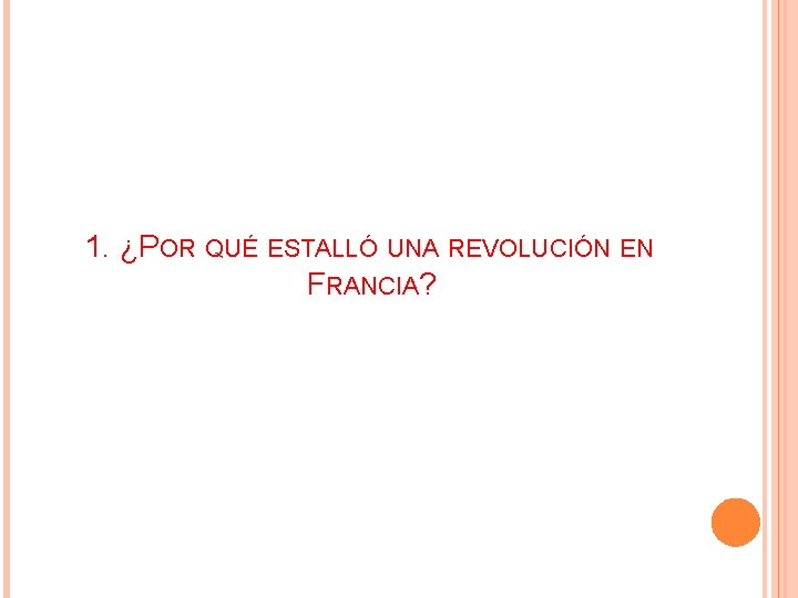 1. ¿POR QUÉ ESTALLÓ UNA REVOLUCIÓN EN FRANCIA? 1. ¿POR QUÉ ESTALLÓ UNA REVOLUCIÓN EN FRANCIA?