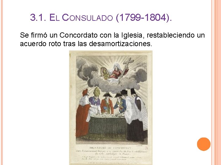 3. 1. EL CONSULADO (1799 -1804). Se firmó un Concordato con la Iglesia, restableciendo