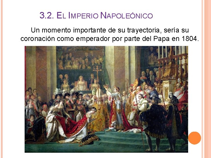 3. 2. EL IMPERIO NAPOLEÓNICO Un momento importante de su trayectoria, sería su coronación