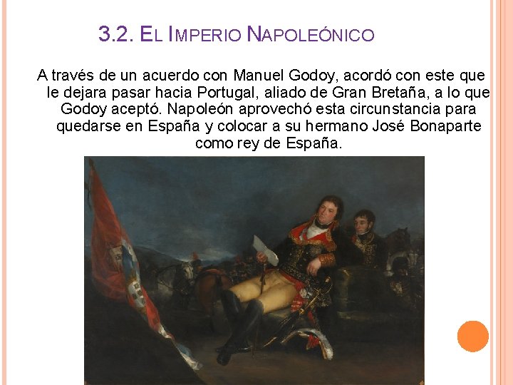 3. 2. EL IMPERIO NAPOLEÓNICO A través de un acuerdo con Manuel Godoy, acordó